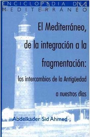 MEDITERRANEO DE LA INTEGRACION A LA FRAGMENTACION | 9788474263602 | SID AHMED, ABDELKADER