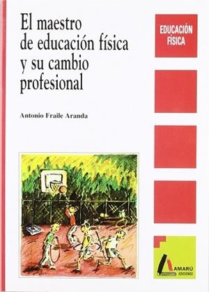 MAESTRO DE EDUCACION FISICA Y SU CAMBIO PROFESION | 9788481960433 | FRAILE ARANGA, ANTONIO