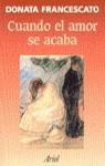 CUANDO EL AMOR SE ACABA | 9788434474628 | FRANCESCATO, DONATA