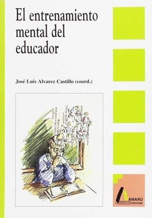 ENTRENAMIENTO MENTAL DEL EDUCADOR, EL | 9788481960518 | ALVAREZ CASTILLO, JOSE LUIS