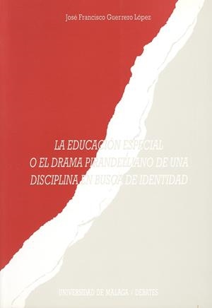 EDUCACION ESPECIAL O EL DRAMA PIRANDELLIANO DE UNA | 9788474965742 | GUERRERO LOPEZ, FRANCISCO