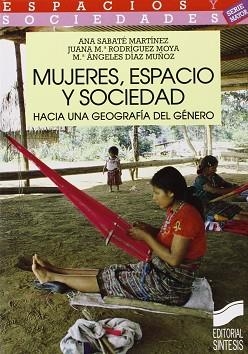 MUJERES, ESPACIO Y SOCIEDAD HACIA UNA GEOGRAFIA DE | 9788477383413 | SABATE MARTINEZ, ANA ; RODRIGUEZ MOYA, J