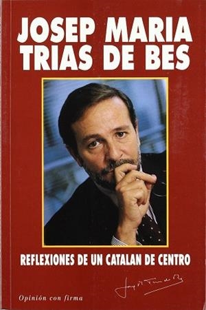 REFLEXIONES DE UN CATALAN DE CENTRO | 9788479700058 | TRIAS DE BES, JOSEP MARIA
