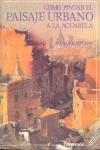 COMO PINTAR PAISAJE URBANO A LA ACUARELA | 9788434211223 | CALBO, MUNTSA ; PLANA SICILIA, MANEL