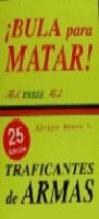 BULA PARA MATAR!.TRAFICANTES DE ARMAS | 9788488485229 | BAEZA LOPEZ, ALVARO