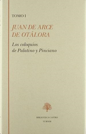 COLOQUIOS DE PALATINO Y PINCIANO, VOL.1 | 9788475064413 | OTALORA, JUAN DE ARCE DE