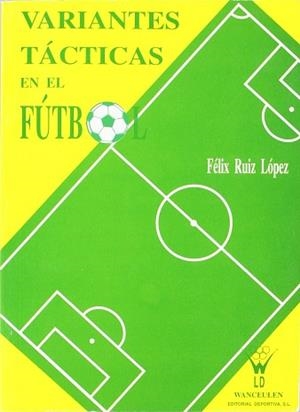 VARIANTES TACTICAS EN EL FUTBOL | 9788487520358 | RUIZ LÓPEZ, FÉLIX