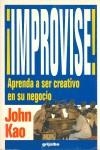 IMPROVISE APRENDA A SER CREATIVO EN SU NEGOCIO | 9788425330032 | KAO, JOHN
